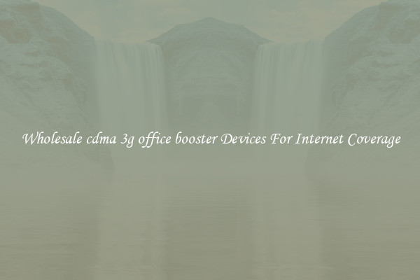 Wholesale cdma 3g office booster Devices For Internet Coverage