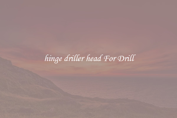 hinge driller head For Drill