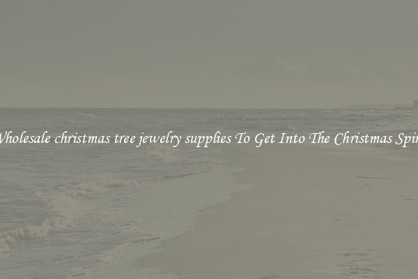 Wholesale christmas tree jewelry supplies To Get Into The Christmas Spirit