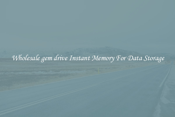 Wholesale gem drive Instant Memory For Data Storage
