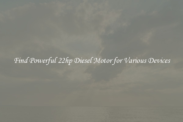 Find Powerful 22hp Diesel Motor for Various Devices