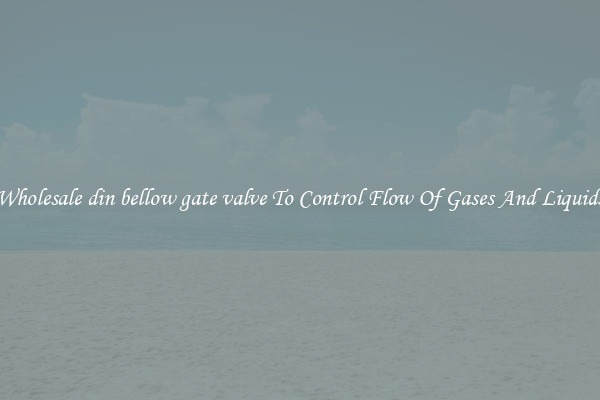 Wholesale din bellow gate valve To Control Flow Of Gases And Liquids