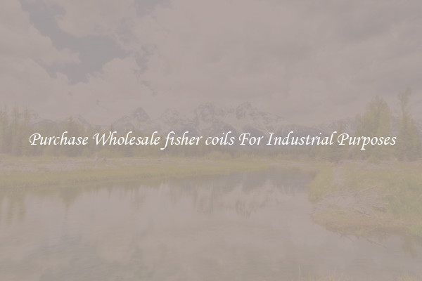 Purchase Wholesale fisher coils For Industrial Purposes
