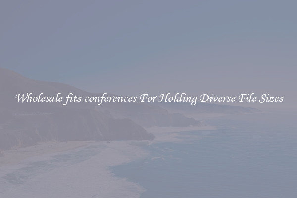 Wholesale fits conferences For Holding Diverse File Sizes