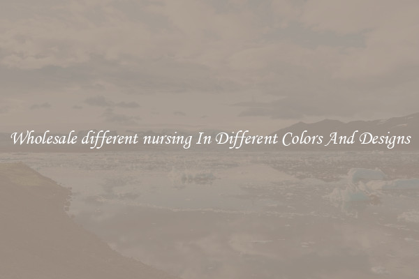 Wholesale different nursing In Different Colors And Designs