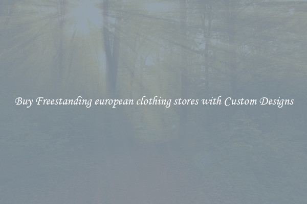 Buy Freestanding european clothing stores with Custom Designs