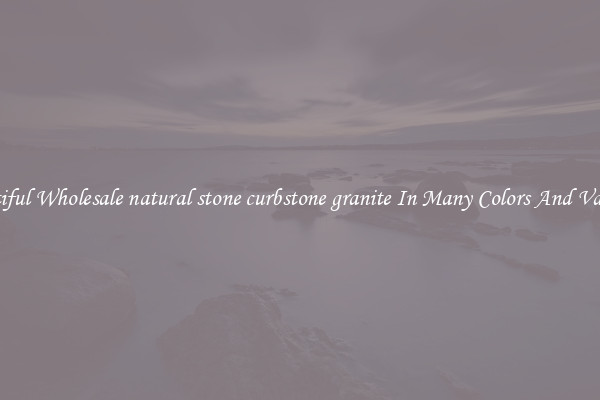Beautiful Wholesale natural stone curbstone granite In Many Colors And Varieties