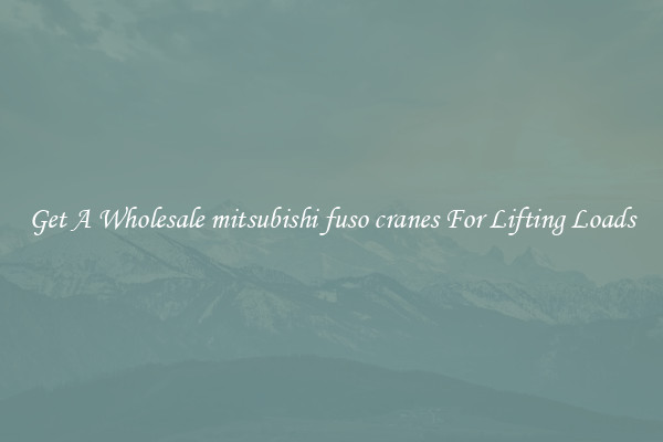Get A Wholesale mitsubishi fuso cranes For Lifting Loads