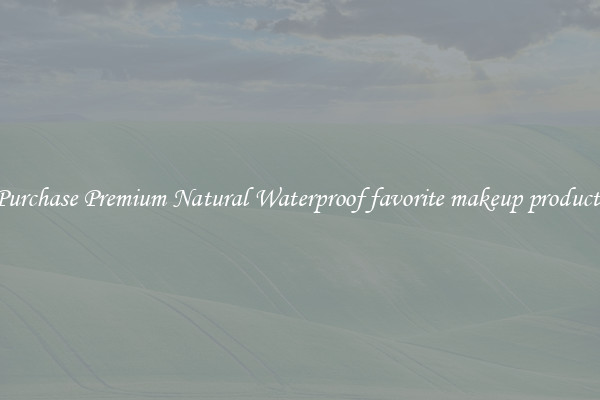 Purchase Premium Natural Waterproof favorite makeup products