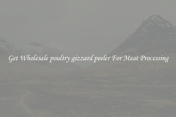 Get Wholesale poultry gizzard peeler For Meat Processing