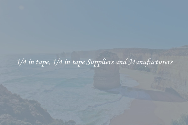 1/4 in tape, 1/4 in tape Suppliers and Manufacturers