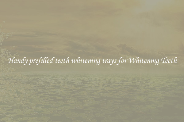 Handy prefilled teeth whitening trays for Whitening Teeth
