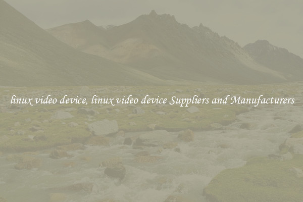 linux video device, linux video device Suppliers and Manufacturers