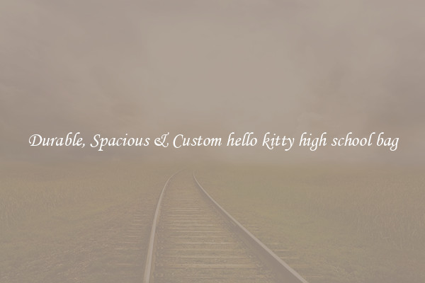 Durable, Spacious & Custom hello kitty high school bag