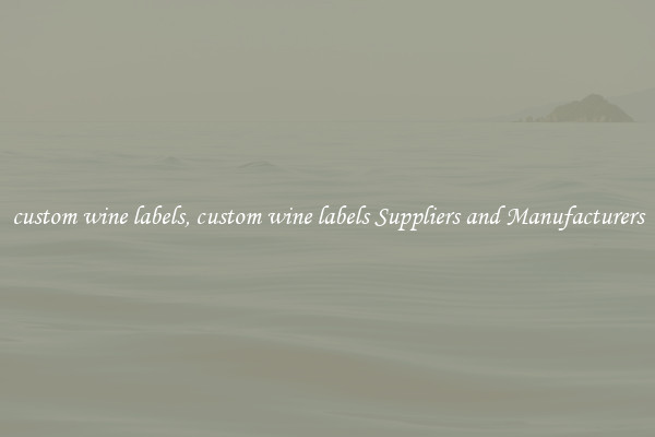 custom wine labels, custom wine labels Suppliers and Manufacturers