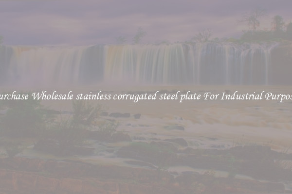 Purchase Wholesale stainless corrugated steel plate For Industrial Purposes