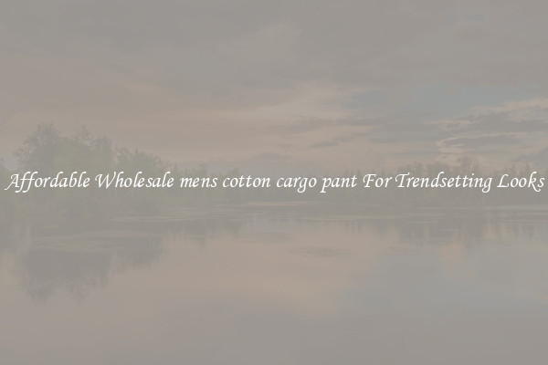 Affordable Wholesale mens cotton cargo pant For Trendsetting Looks