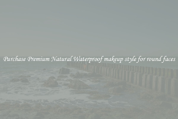 Purchase Premium Natural Waterproof makeup style for round faces