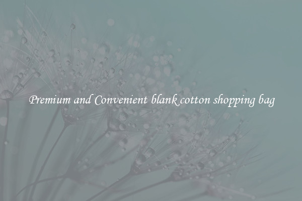 Premium and Convenient blank cotton shopping bag