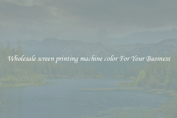 Wholesale screen printing machine color For Your Business