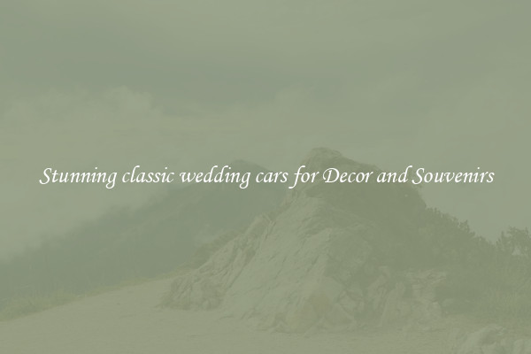 Stunning classic wedding cars for Decor and Souvenirs