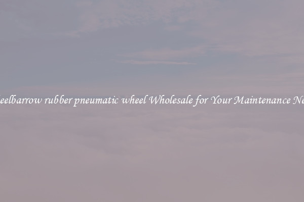 wheelbarrow rubber pneumatic wheel Wholesale for Your Maintenance Needs