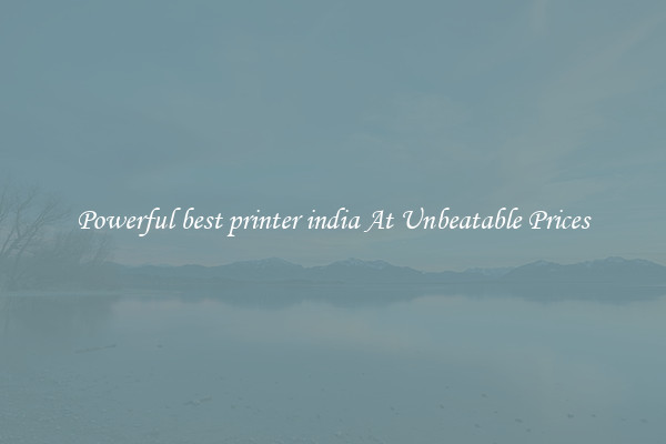 Powerful best printer india At Unbeatable Prices