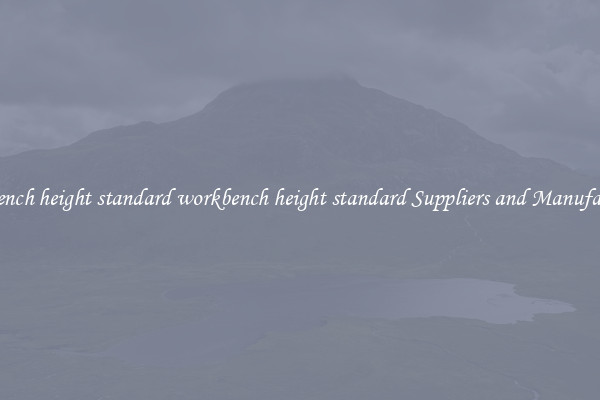workbench height standard workbench height standard Suppliers and Manufacturers