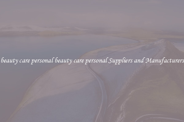 beauty care personal beauty care personal Suppliers and Manufacturers