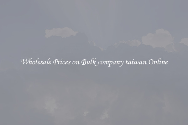 Wholesale Prices on Bulk company taiwan Online