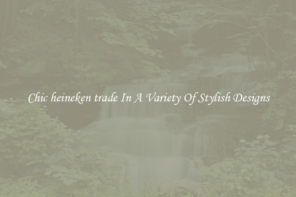 Chic heineken trade In A Variety Of Stylish Designs
