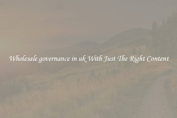 Wholesale governance in uk With Just The Right Content