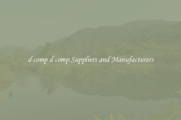 d comp d comp Suppliers and Manufacturers