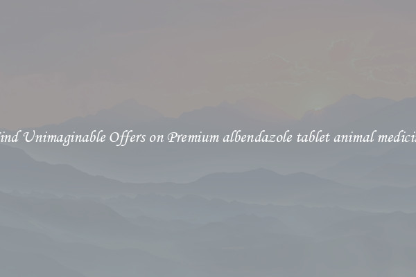 Find Unimaginable Offers on Premium albendazole tablet animal medicine