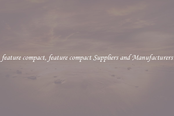 feature compact, feature compact Suppliers and Manufacturers