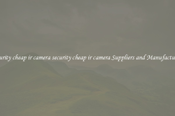 security cheap ir camera security cheap ir camera Suppliers and Manufacturers