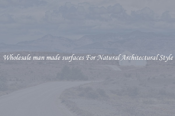 Wholesale man made surfaces For Natural Architectural Style
