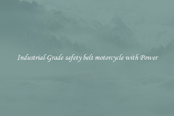 Industrial-Grade safety belt motorcycle with Power