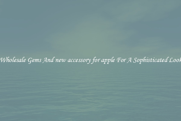 Wholesale Gems And new accessory for apple For A Sophisticated Look