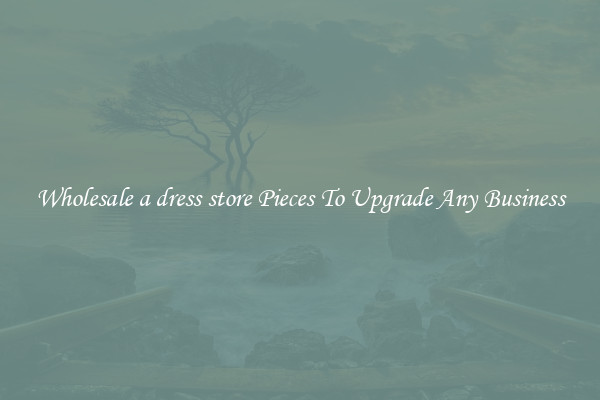 Wholesale a dress store Pieces To Upgrade Any Business