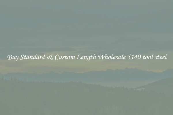 Buy Standard & Custom Length Wholesale 5140 tool steel