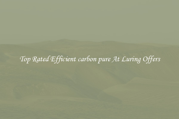 Top Rated Efficient carbon pure At Luring Offers