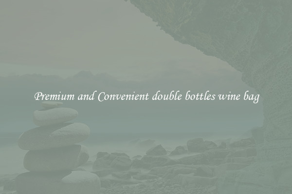 Premium and Convenient double bottles wine bag