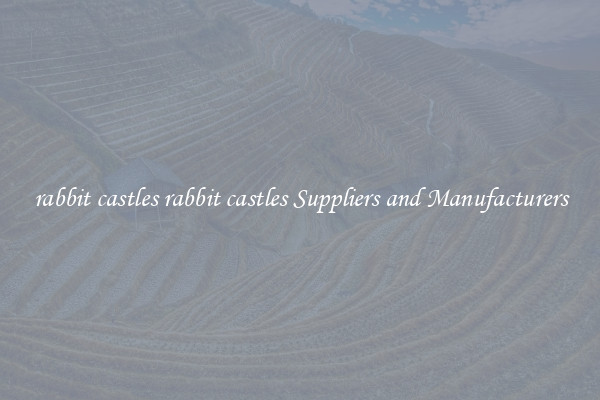 rabbit castles rabbit castles Suppliers and Manufacturers