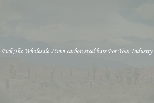 Pick The Wholesale 25mm carbon steel bars For Your Industry