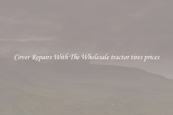  Cover Repairs With The Wholesale tractor tires prices 