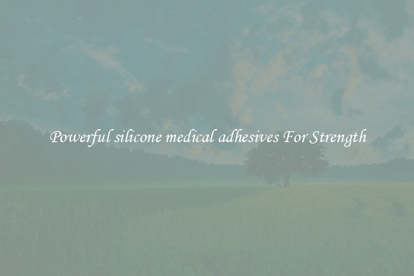 Powerful silicone medical adhesives For Strength
