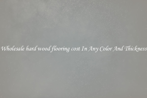 Wholesale hard wood flooring cost In Any Color And Thickness