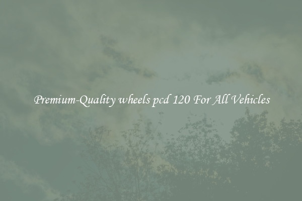Premium-Quality wheels pcd 120 For All Vehicles