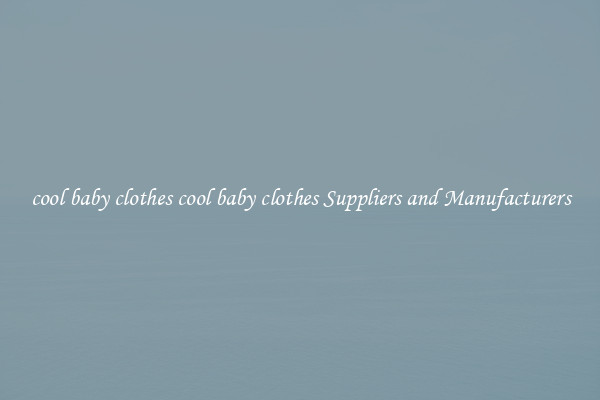 cool baby clothes cool baby clothes Suppliers and Manufacturers